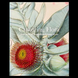 Capturing flora : 300 years of Australian botanical art