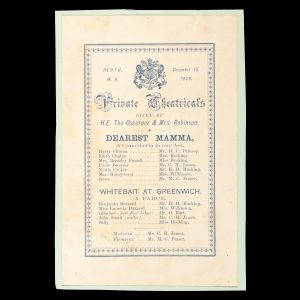[PLAYBILL] Private Theatricals given by H. E. The Governor & Mrs. Robinson. Perth, W.A., December 15, 1876. Dearest Mamma ... Whitebait at Greenwich.