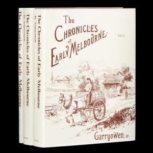 The chronicles of early Melbourne, 1835 to 1852. Historical, anecdotal and personal, by "Garryowen" (Facsimile edition)