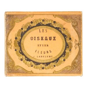 Les oiseaux et les fleurs. Album dédié aux Jeunes Demoiselles, renferment un choix des plus jolis oiseaux et des plus belles fleurs.