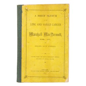A Brief Sketch of the Long and Varied Career of Marshall MacDermott, Esq., J.P., of Adelaide, South Australia (signed presentation copy)