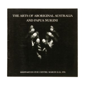 The arts of Aboriginal Australia and Papua Nuigini. Shepparton Civic Centre, March 22-24, 1976.
