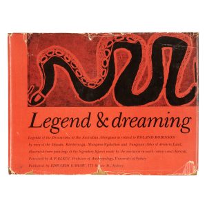 Legend & Dreaming. Legends of the Dream-time of the Australian Aborigines as related to Roland Robinson by men of Djauan, Rimberunga, Mungarai-ngalarkan and Yungman tribes of Arnhem Land;