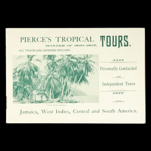 Pierce's Tropical Tours. Winter of 1896 - 1897. Jamaica, West Indies, Central and South America