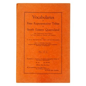 Vocabularies of four representative tribes of south eastern Queensland, with grammatical notes thereof and some notes on manners and customs. Also, a list of Aboriginal place names and their derivations (signed presentation copy)