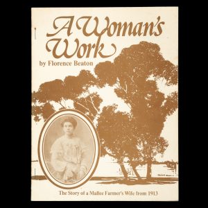 A woman's work : the story of a Mallee farmer's wife from 1913. (Signed copy)