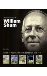The untold story of William Shum, Editor of Australian Home Beautiful 1926-1946