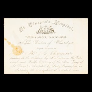 [SYDNEY] St. Vincent's Hospital, Victoria Street, Darlinghurst. The Sisters of Charity request the favour of Mr & Mrs J. G. O'Connor's presence at the Blessing by His Eminence the Cardinal, and Public Opening of the New Wing ... by Lady Carrington, on Saturday, the 21st [October, 1887]
