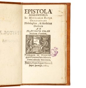 [MEDICINE] Epistola admonitoria Iohannis Michaelis Bayer Oenipontani philosophiae et medicinae doctoris ad Franciscum Cimam medicum Venetum.