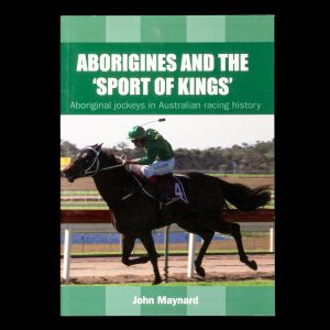 Aborigines and the 'Sport of Kings' : Aboriginal jockeys in Australian racing history