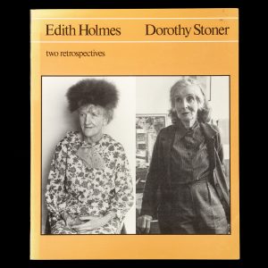 Edith Holmes. Dorothy Stoner. Two retrospectives