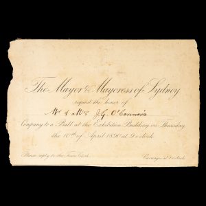 [SYDNEY] The Mayor & Mayoress of Sydney request the honor of Mr. & Mrs. J. G. O'Connor's company to a Ball at the Exhibition Building on Thursday the 10th of April 1890 at 9 o'clock. Please reply to the Town Clerk. Carriages at 1 o'clock.