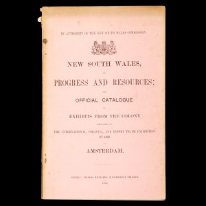 New South Wales : its progress and resources; and official catalogue of exhibits from the colony forwarded to the International, Colonial, and Export Trade Exhibition of 1883 at Amsterdam.