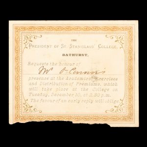 [BATHURST] The President of St. Stanislaus' College, Bathurst, requests the honour of Mr. O'Connor's presence at the Academical Execises and Distribution of Premiums ... Tuesday, December 10 [1889] ...