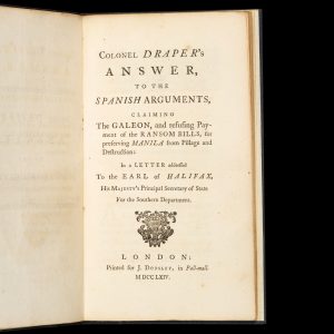 Colonel Draper’s answer to the Spanish arguments, claiming the Galeon, and refusing payment of the Ransom Bills, for preserving Manila from pillage and destruction :