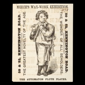 [LONDON; DOLLS] Meech's Wax-Work Exhibition. 50 & 52, Kennington Road. The Automaton Flute Player. The Greatest Novelty of the Age. The  Wonder of all Beholders.