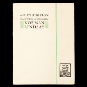 Norman Lindsay. An exhibition of his etchings and drypoints 1917 - 1930.