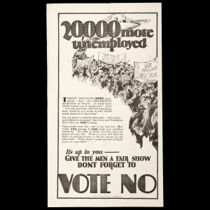 [VICTORIAN PROHIBITION REFERENDUM] 20,000 more unemployed : It's up to you - give the men a fair show, don't forget to VOTE NO.