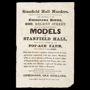 Stanfield Hall Murders. Now exhibiting at the Cosmorama Rooms, 209, Regent Street. Models of Stanfield Hall, the seat of the late J. Jerry Esq. ; and Pot-Ash Farm, lately occupied by the assassin Rush.